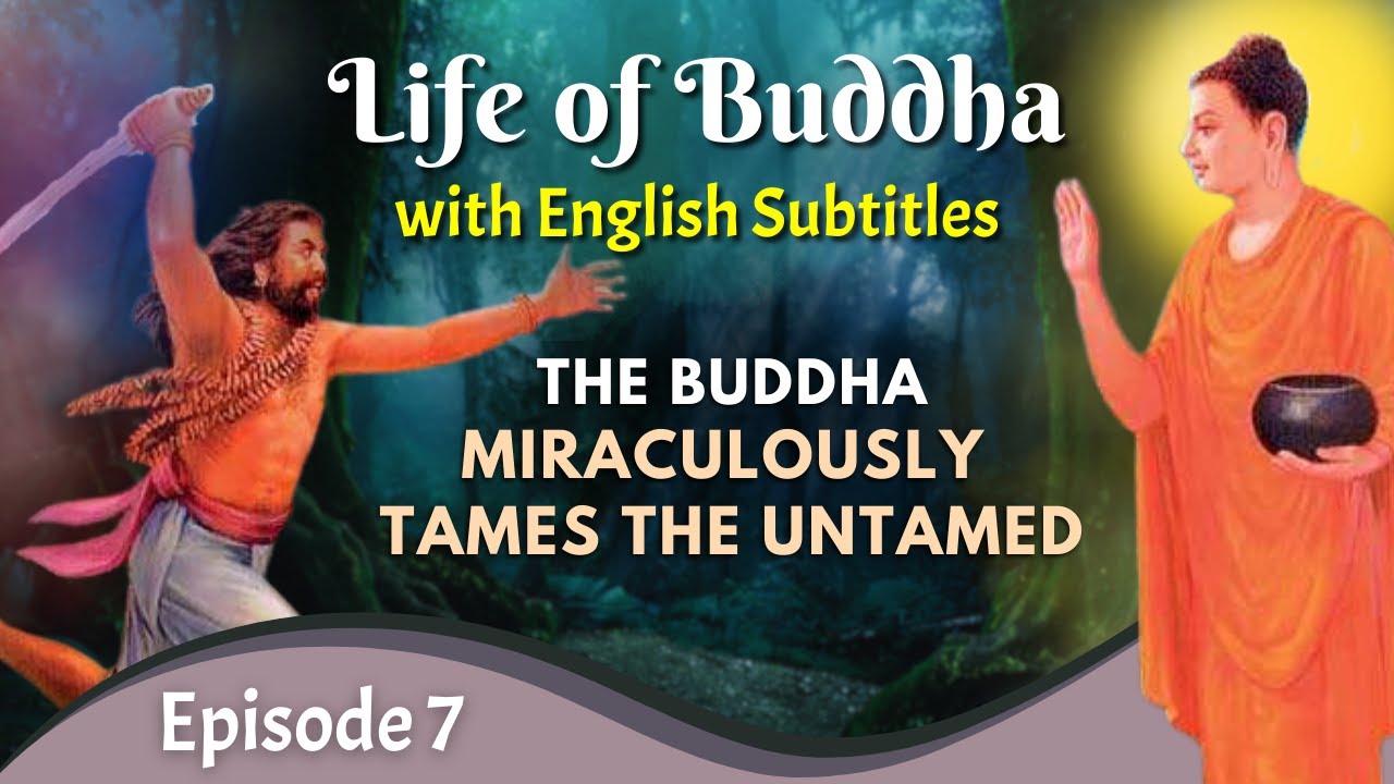 The Buddha Miraculously Tames the Untamed Life of Buddha with English Subtitles Episode 7