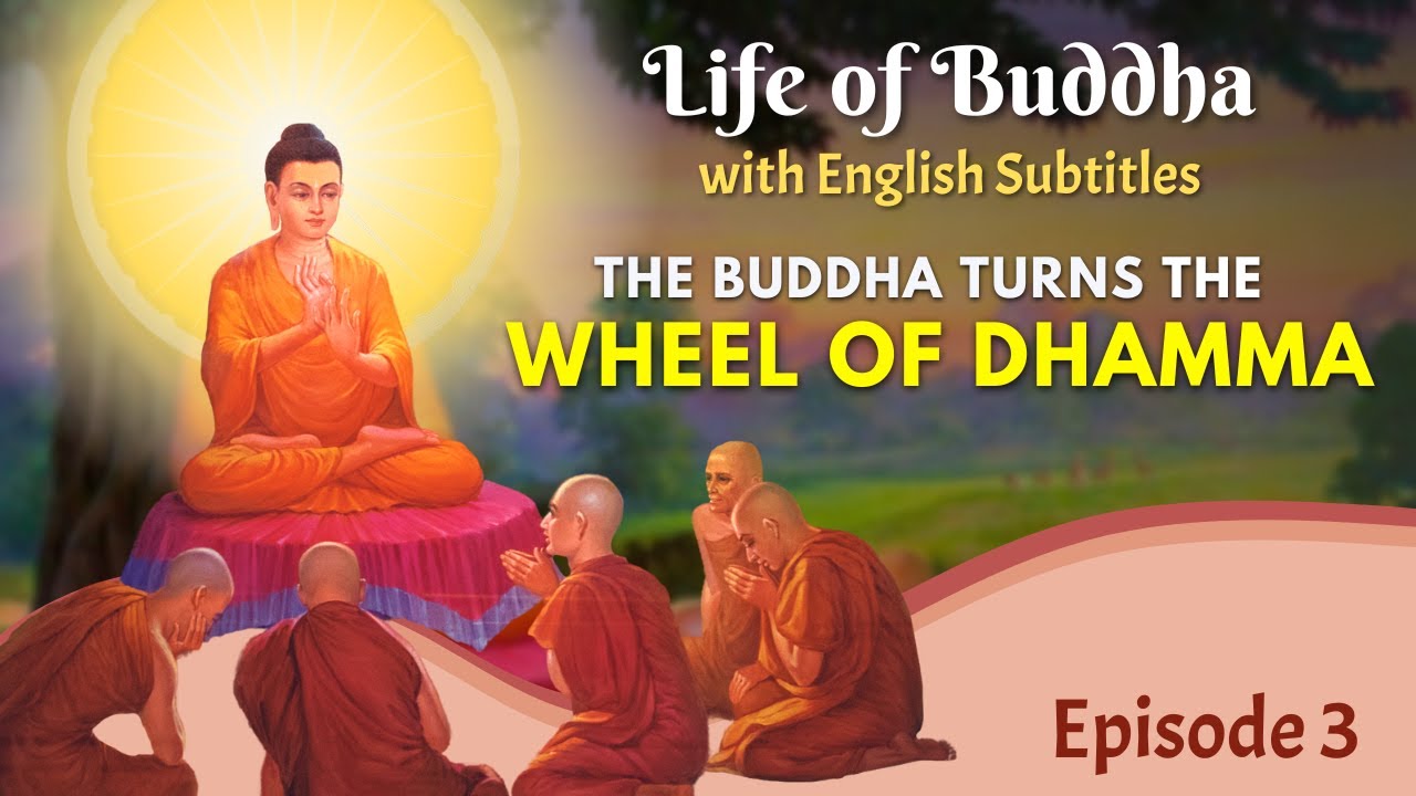 The Buddha Turns the Wheel of Dhamma Life of Buddha with English Subtitles Episode 3